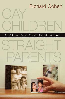 Richard Cohen - Gay Children, Straight Parents: A Plan for Family Healing, Häftad