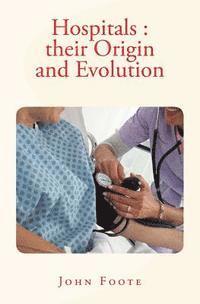 John Foote - Hospitals: their Origin and Evolution, Häftad. Tillgänglighet: Lägg i varukorg