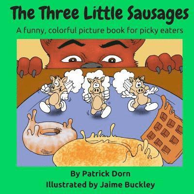 Patrick Dorn - The Three Little Sausages: a colorful, funny fable picture book for picky eaters, Häftad. Tillgänglighet: Lägg i varukorg