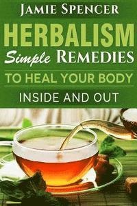 Jamie Spencer - Herbalism: Simple Remedies to Heal Your Body Inside and Out, Häftad