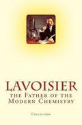 Lavoisier: the Father of the Modern Chemistry