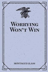 Montague Glass - Worrying Won't Win, Häftad