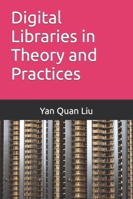 Yan Quan Liu - Digital Libraries in Theory and Practices, Häftad. Tillgänglighet: Lägg i varukorg