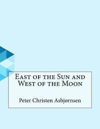 Peter Christen Asbjornsen - East of the Sun and West of the Moon, Häftad. Tillgänglighet: Lägg i varukorg