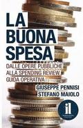 La Buona Spesa: Dalle opere pubbliche alla spending review. Guida operativa