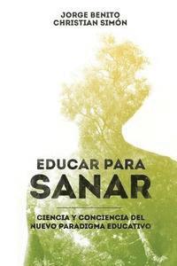 Christian Simon, Jorge Benito - Educar para Sanar: Ciencia y Conciencia del Nuevo Paradigma Educativo, Häftad. Tillgänglighet: Lägg i varukorg
