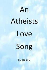 Paul Dutton - An Athiests Love Song, Häftad