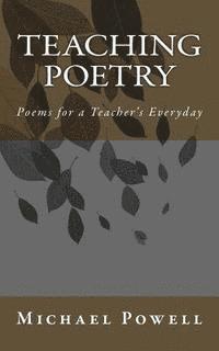 Michael Powell - Teaching Poetry: Poems for a Teacher's Everyday, Häftad
