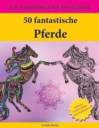 50 fantastische Pferde: Ein Ausmalbuch für Erwachsene