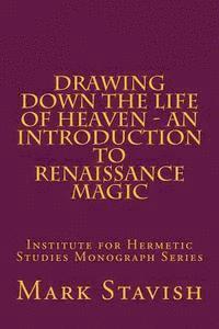 Mark Stavish, Alfred DeStefano III - Drawing Down the Life of Heaven - An Introduction to Renaissance Magic: Institute for Hermetic Studies Monograph Series, Häftad. Tillgänglighet: Lägg i varukorg