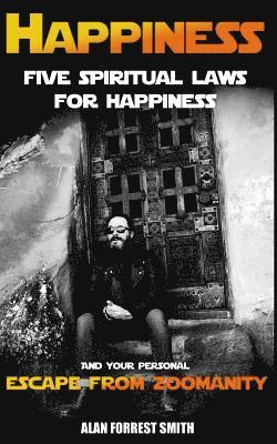 Alan Forrest Smith - Happiness: Five Spiritual Laws For Happiness & Your Personal Escape from Zoomanity, Häftad. Tillgänglighet: Lägg i varukorg