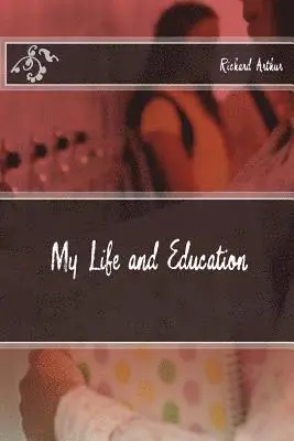 Richard Arthur, Matthew Arthur - My Life and Education, Häftad. Tillgänglighet: Lägg i varukorg
