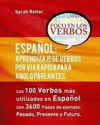 Espaol: Aprendizaje de Verbos por Via Rapida para Anglo Parlantes: Los 100 verbos mas usados en espaniol con 3600 frases de ej
