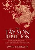 The Tay Son Rebellion: Historical Fiction of Eighteenth-Century Vietnam
