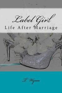 T. Wynn - Label Girl (Life After Marriage), Häftad. Tillgänglighet: Lägg i varukorg
