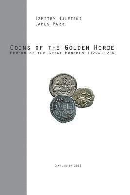 James Farr, Dzmitry Huletski - Coins of the Golden Horde: Period of the Great Mongols (1224-1266), Häftad