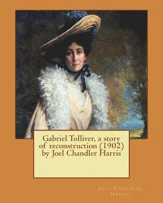 Gabriel Tolliver, a story of reconstruction (1902) by Joel Chandler Harris