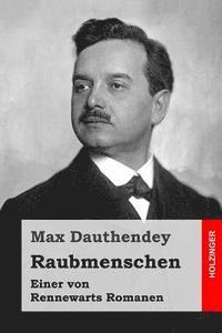 Max Dauthendey - Raubmenschen: Einer von Rennewarts Romanen, Häftad. Tillgänglighet: Lägg i varukorg