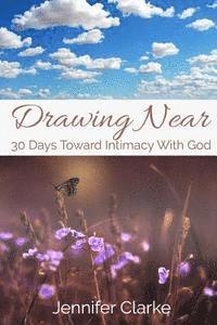 Jennifer Clarke - Drawing Near: 30 Days Toward Intimacy With God, Häftad. Tillgänglighet: Lägg i varukorg