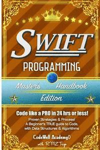 Swift: Programming, Master's Handbook; A TRUE Beginner's Guide! Problem Solving, Code, Data Science, Data Structures & Algori av Code Well Academy