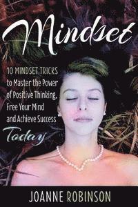Joanne Robinson - Mindset: 10 Mindset Tricks to Master the Power of Positive Thinking, Free Your Mind and Achieve Success Today, Häftad