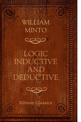 William Minto - Logic. Inductive and Deductive, Häftad