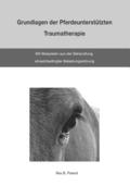 Grundlagen der Pferdeuntersttzten Traumatherapie: mit Beispielen aus der Behandlung einsatzbedingter Belastungsstrung