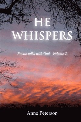Anne Peterson - He Whispers: Poetic talks with God, Häftad