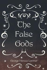 George Horace Lorimer - The False Gods, Häftad