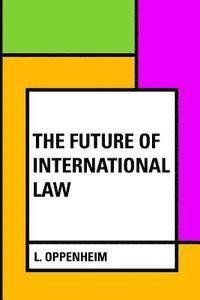 L. Oppenheim - The Future of International Law, Häftad. Tillgänglighet: Lägg i varukorg