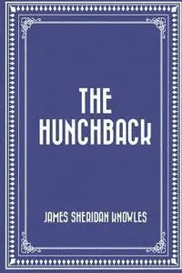 James Sheridan Knowles - The Hunchback, Häftad. Tillgänglighet: Lägg i varukorg