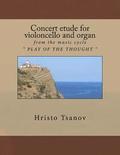 Concert etude for violoncello and organ: from the music cycle ' PLAY OF THE THOUGHT '