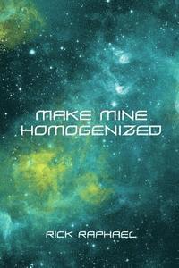 Rick Raphael - Make Mine Homogenized, Häftad