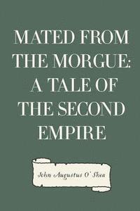 John Augustus O'Shea - Mated from the Morgue: A Tale of the Second Empire, Häftad. Tillgänglighet: Lägg i varukorg