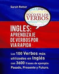 Ingles: Aprendizaje de Verbos por Via Rapida: Los 100 verbos más usados en español con 3600 frases de ejemplo: Pasado. Present
