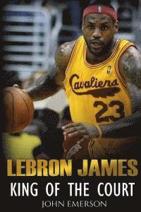 John Emerson - LeBron James: King of the Court, Häftad. Tillgänglighet: Lägg i varukorg