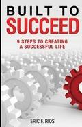 Built to Succeed: 9 Steps to Creating a Successful Life