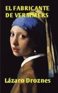El Fabricante de Vermeers: La increble historia de Hans van Meegeren, el falsificador de Vermeers