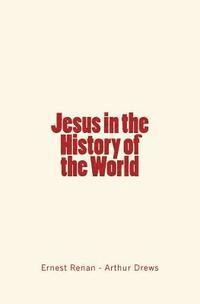 Arthur Drews, Ernest Renan - Jesus in the History of the World, Häftad. Tillgänglighet: Lägg i varukorg