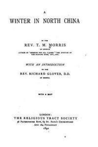 T. M. Morris - A Winter in North China, Häftad. Tillgänglighet: Lägg i varukorg