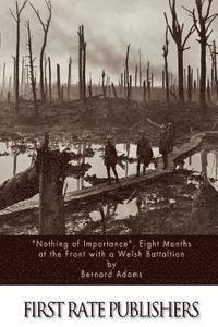Bernard Adams - "Nothing of Importance", Eight Months at the Front with a Welsh Battalion, Häftad. Tillgänglighet: Lägg i varukorg