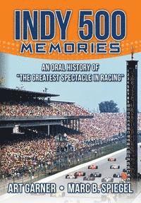 Marc B. Spiegel, Art Garner - Indy 500 Memories: An Oral History of "the Greatest Spectacle in Racing", Häftad