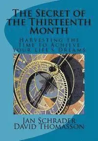 David Thomasson, Jan Schrader - The Secret of the Thirteenth Month: Harvesting the Time to Achieve Your Life's Dreams, Häftad. Tillgänglighet: Lägg i varukorg