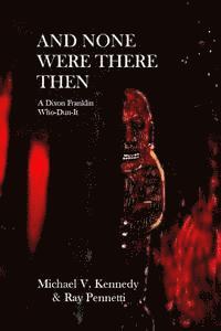 Ray Pennetti, Michael V. Kennedy - And None Were There Then: A Dixon Franklin Who-Dun-It #5, Häftad. Tillgänglighet: Lägg i varukorg