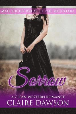 Claire Dawson - Sorrow: (Historical Fiction Romance) (Mail Order Brides) (Western Historical Romance) (Victorian Romance) (Inspirational Christian Romance), Häftad