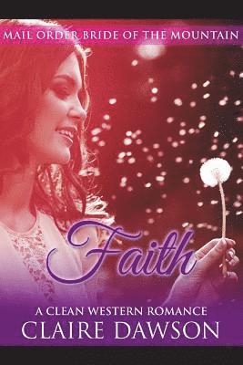 Claire Dawson - Faith: (Historical Fiction Romance) (Mail Order Brides) (Western Historical Romance) (Victorian Romance) (Inspirational Christian Romance), Häftad