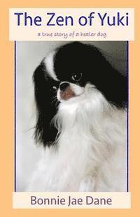 Bonnie Jae Dane - The Zen of Yuki: a true story of a healer dog, Häftad. Tillgänglighet: Lägg i varukorg