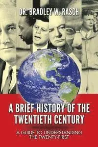 Bradley W. Rasch - A Brief History of the Twentieth Century: A Guide to Understanding the Twenty-First, Häftad. Tillgänglighet: Lägg i varukorg