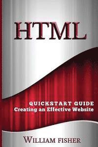 William Fischer - HTML: QuickStart Guide - Creating an Effective Website, Häftad