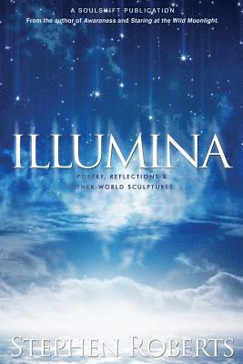 Stephen Roberts - Illumina: Poetry, Reflections, and Other World Sculptures, Häftad